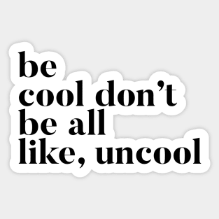 Be Cool Don't be All like Uncool Real Housewives of New York Quote Sticker